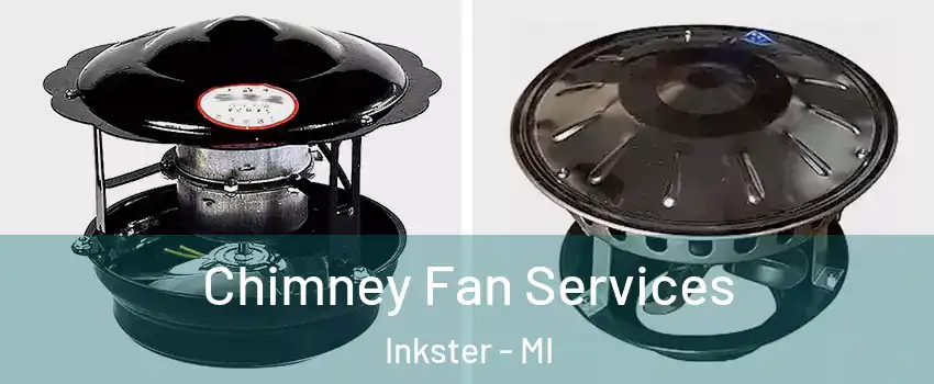  Chimney Fan Services Inkster - MI