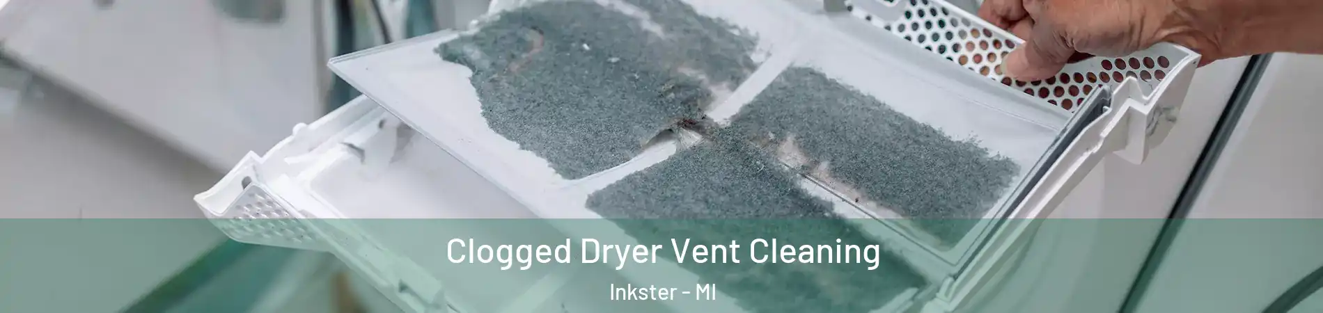  Clogged Dryer Vent Cleaning Inkster - MI