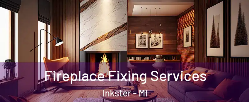  Fireplace Fixing Services Inkster - MI