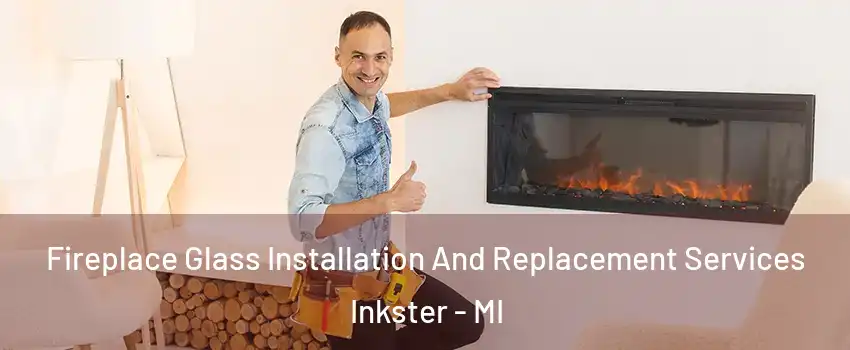  Fireplace Glass Installation And Replacement Services Inkster - MI