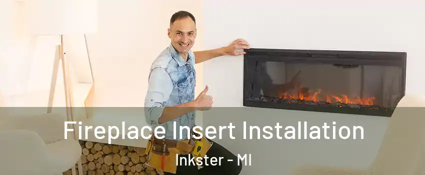  Fireplace Insert Installation Inkster - MI