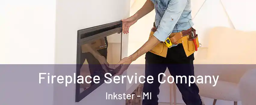 Fireplace Service Company Inkster - MI