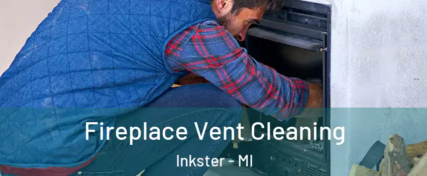  Fireplace Vent Cleaning Inkster - MI