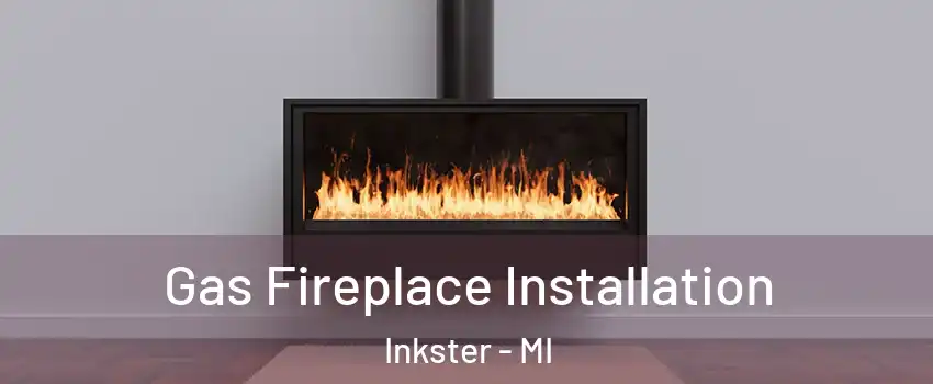  Gas Fireplace Installation Inkster - MI