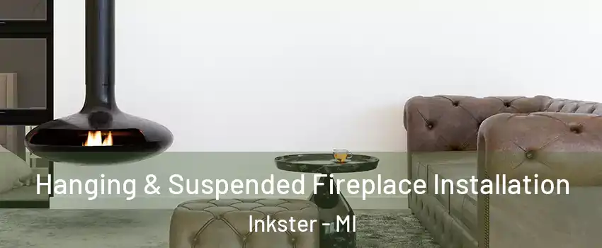  Hanging & Suspended Fireplace Installation Inkster - MI