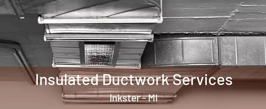  Insulated Ductwork Services Inkster - MI