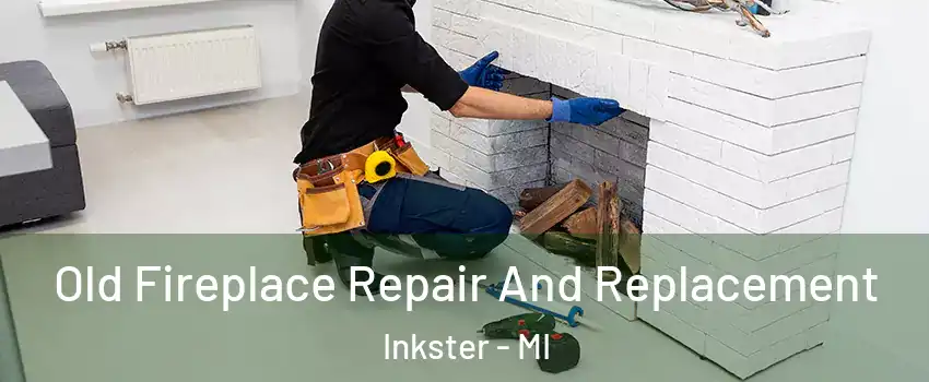  Old Fireplace Repair And Replacement Inkster - MI
