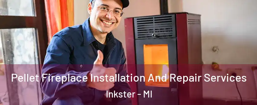  Pellet Fireplace Installation And Repair Services Inkster - MI