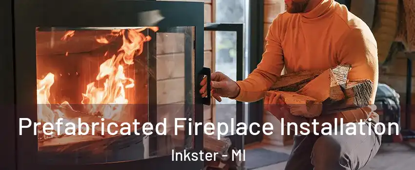  Prefabricated Fireplace Installation Inkster - MI
