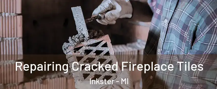  Repairing Cracked Fireplace Tiles Inkster - MI