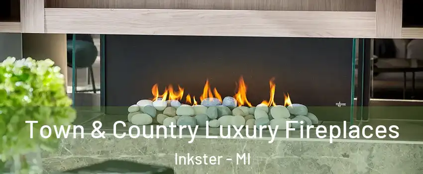  Town & Country Luxury Fireplaces Inkster - MI