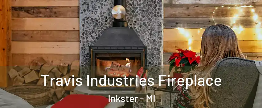  Travis Industries Fireplace Inkster - MI