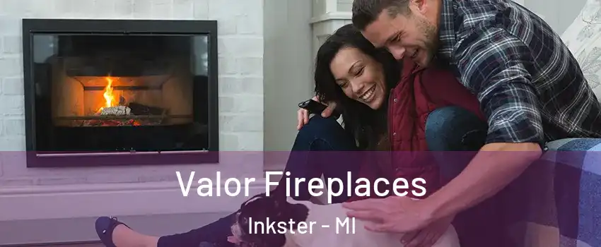  Valor Fireplaces Inkster - MI