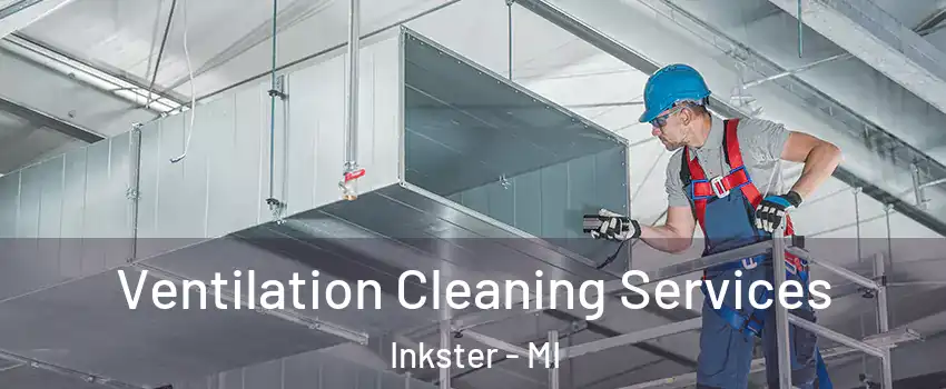  Ventilation Cleaning Services Inkster - MI
