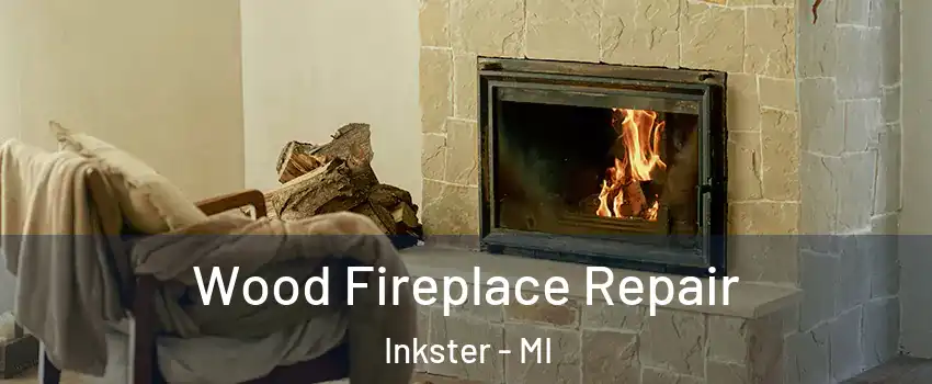  Wood Fireplace Repair Inkster - MI